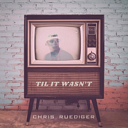 Chris Ruediger - Til It Wasn't notas para el fortepiano